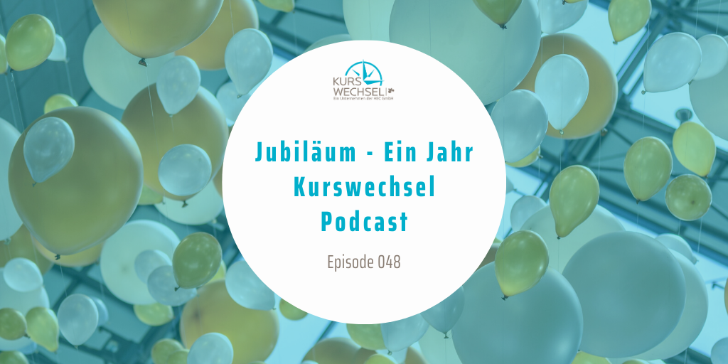 #048 Jubiläum - Ein Jahr Kurswechsel Podcast - Kurswechsel.